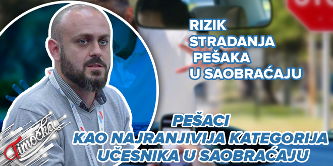 Мастер инж. саобраћаја из Бора Игор Велић: Пешаци као најрањивија категорија учесника у саобраћају