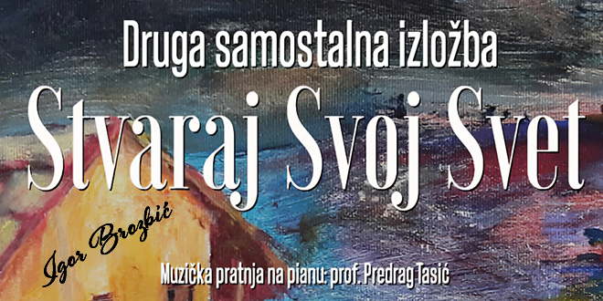 Игор Брозбић: Друга самостална изложба „Стварај свој свет” у Кладову