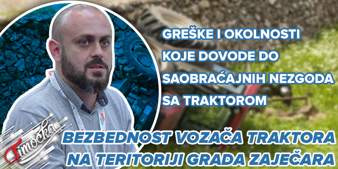 Мастер инж. саобраћаја из Бора Игор Велић: Безбедност возача трактора на територији града Зајечара